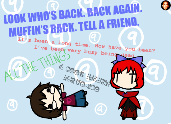 0772.gif: LOOK WHO'S BACK. BACK AGAIN.
MUFFIN'S BACK. TELL A FRIEND.
It's been a long time. How have you been?
I've been very busy being dead.
ALL THE THINGS
I NEED SCISSORS
SIXTY-ONE